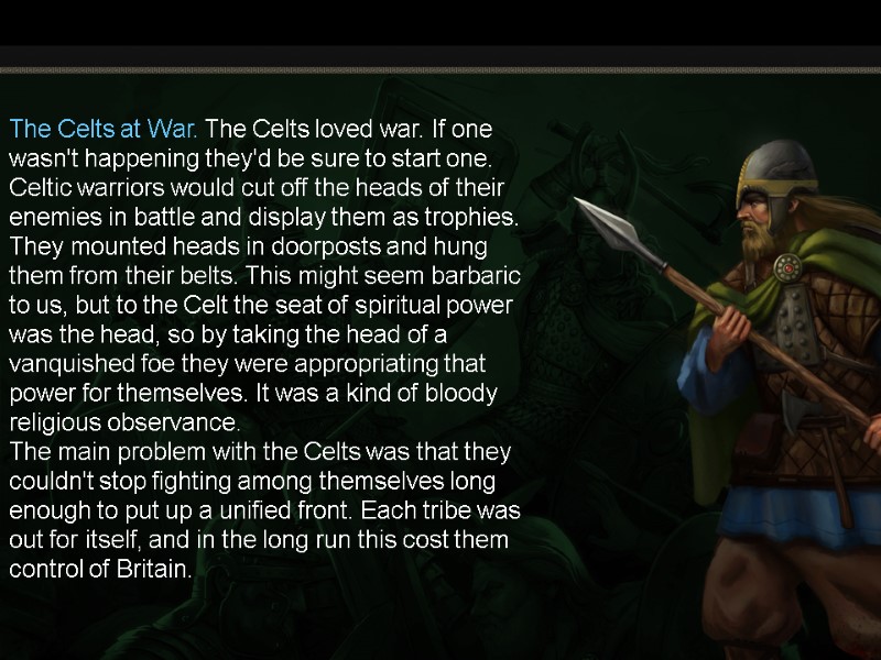 The Celts at War. The Celts loved war. If one wasn't happening they'd be